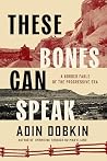 These Bones Can Speak: A Border Fable of the Progressive Era