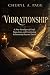 VIBRATIONSHIP: A New Paradigm of Grief: Signs, Love, and Continuing Relationship Beyond Death