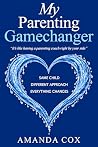 My Parenting Gamechanger: Same Child, Different Approach, Everything Changes My Parenting Gamechanger: Same Child, Different Approach, Everything Changes