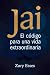 Jai: El Código Para Una Vida Extraordinaria (Spanish Edition)