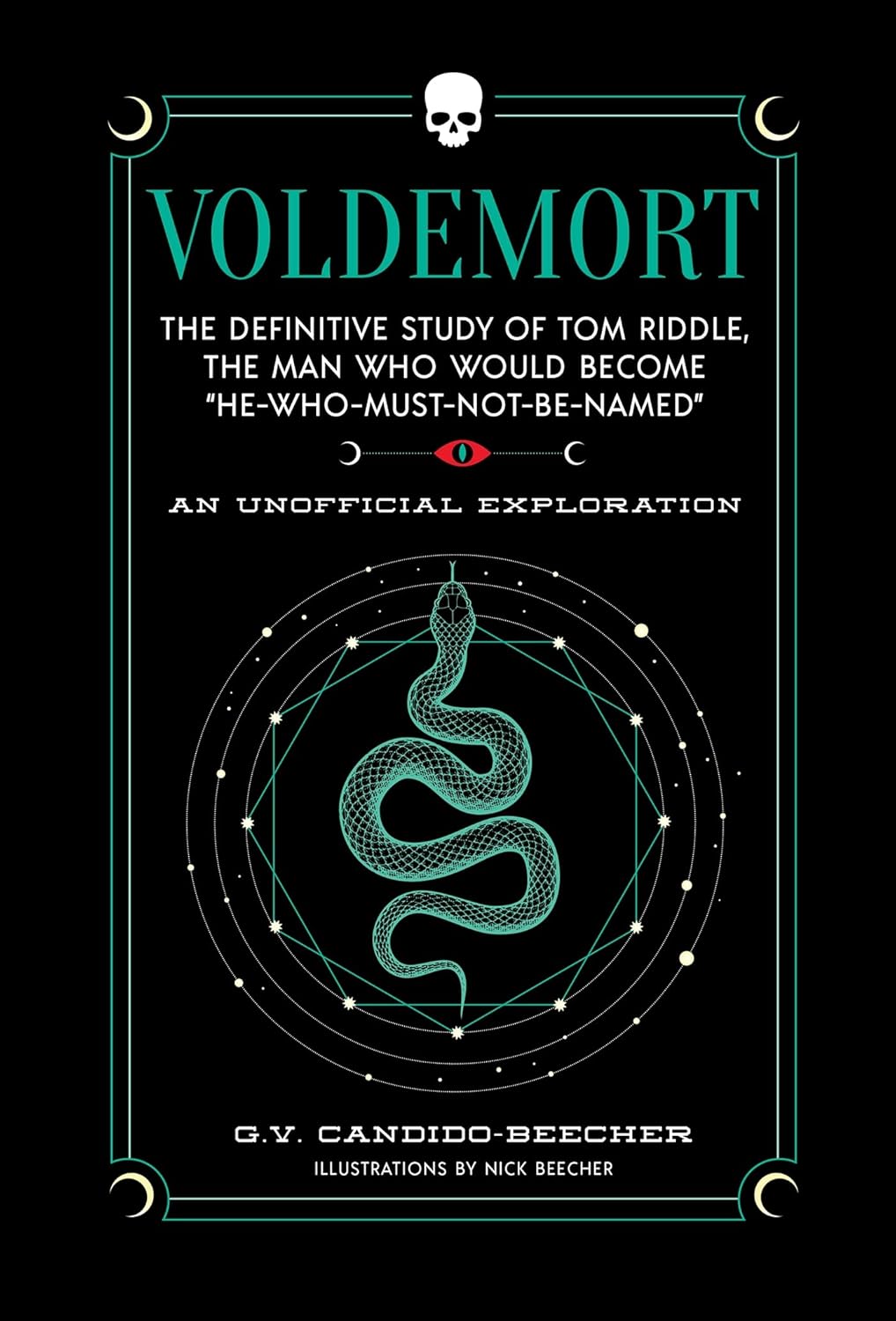 Voldemort: The Definitive Study of Tom Riddle―the Man Who Would Become “He Who Must Not Be Named” (The Unofficial Harry Potter Character Series)