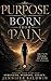 Purpose Born From Pain