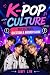 K-Pop Culture: The Ultimate...