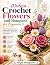 Modern Crochet Flowers and Bouquets for Beginners by ABIGAIL MONTGOMERY