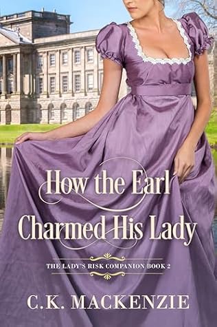 How the Earl Charmed His Lady: A Slow‑Burn, Regency Romance of Second Chances (The Lady's Risk Companion Stories Book 2)
