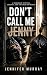 Don't Call Me Jenny! by Jennifer Murray