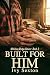 Built for Him