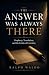THE ANSWER WAS ALWAYS THERE...