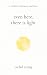 Even Here, There Is Light