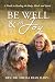 Be Well & In Joy: A Guide to Healing the Body, Mind, and Spirit