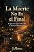 La Muerte No Es el Final: L...
