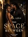 The Space Between...
