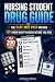 Nursing Student Drug Guide:...