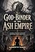 GOD-BINDER OF THE ASH EMPIR...
