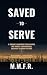 Saved to Serve : Servant Le...