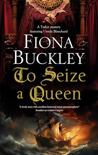 TO SEIZE A QUEEN a page-turning historical Elizabethan mystery (Tudor mysteries featuring Ursula Blanchard Book 23)