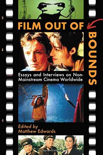Film Out of Bounds: Essays and Interviews on Non-mainstream Cinema Worldwide
