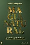 Magia natural: Emily Dickinson, Charles Darwin y el amanecer de la ciencia moderna Magia natural: Emily Dickinson, Charles Darwin y el amanecer de la ciencia moderna