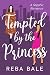 Tempted by the Princess by Reba Bale
