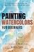 Watercolors Painting For Beginners by Mackey J. Farris