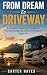 Dream To Driveway: A Comple...