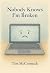 Nobody Knows I'm Broken: A ...