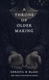 A Throne of Older Making (The Unbound Trilogy Book 3) A Throne of Older Making (The Unbound Trilogy Book 3)