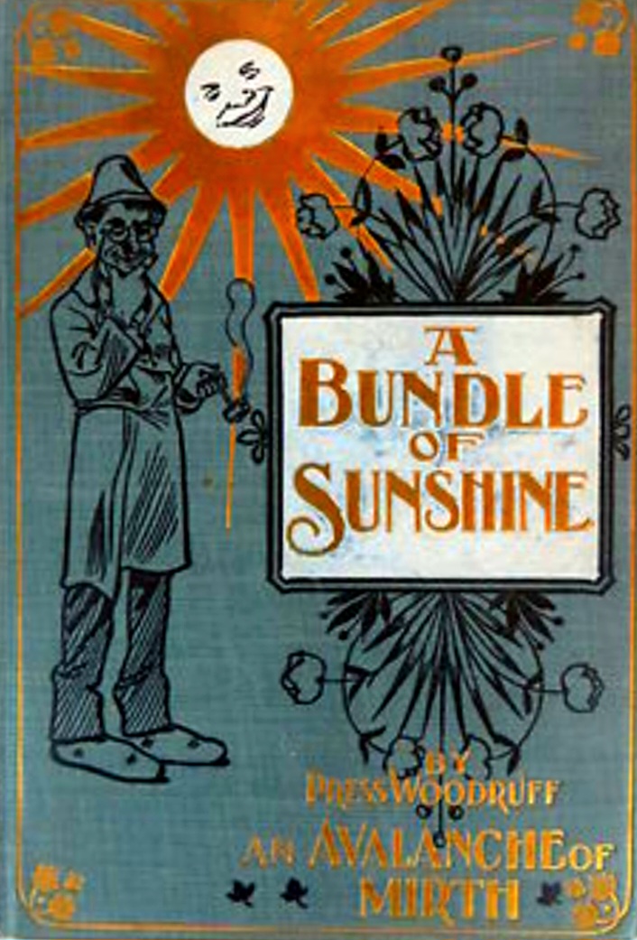 A Bundle of Sunshine, an Avalanche of Mirth: Truthful Reminiscences of a Peregrinator, Whose Life Has Been One of Calamities, Hard Luck, Accidents and Fun (Hardcover)