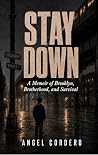 Stay Down: A Memoir of Brooklyn, Brotherhood, and Survival Stay Down: A Memoir of Brooklyn, Brotherhood, and Survival