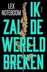 Ik zal de wereld breken by Lex Noteboom