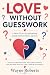 Love without guesswork: A P...