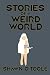 Stories of a Weird World