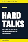 Here's Where to Start: Hard Talks: How to say the thing you have been avoiding, and not lose the relationship Here's Where to Start: Hard Talks: How to say the thing you have been avoiding, and not lose the relationship