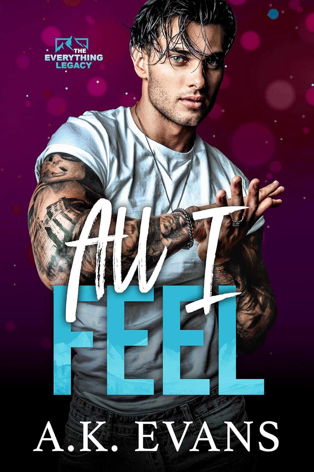 All I Feel (The Everything Legacy Book 3)
