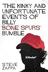 The Kinky and Unfortunate Events of Billy "Bone Spurs" Bumble by Steve Zappa The Kinky and Unfortunate Events of Billy "Bone Spurs" Bumble by Steve Zappa