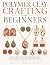 Polymer Clay Crafting for B...