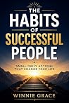 The Habits Of Successful People : Small Daily Actions That Change Your Life (Personal Growth Series Book 6) The Habits Of Successful People : Small Daily Actions That Change Your Life (Personal Growth Series Book 6)