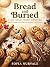 Bread and Buried: A Cozy Cu...