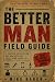 The Better Man Field Guide:...
