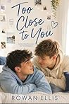 Too close to you Too close to you