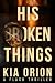 His Broken Things: A Dark P...