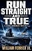 Run Straight and True: A WW...