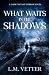 What Waits in the Shadows: ...