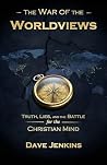 The War of the Worldviews: Truth, Lies, and the Battle for the Christian Mind