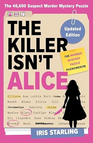 The Killer Isn't Alice: The Bestselling Murder Mystery Puzzle Book - 46,600 Suspects, 1 Killer. Can You Solve the Crime?
