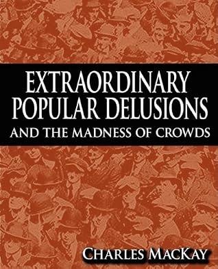 Extraordinary Popular Delusions and the Madness of Crowds