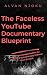 The Faceless YouTube Documentary Blueprint: The Zero-Budget System for Building a Documentary Channel From Scratch