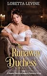 The Runaway Duchess by Loretta Levine