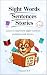 Sight Words, Sentences and Stories by Treasure R.E