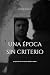 Una época sin criterio by Javier Marco García